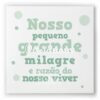 Quadro nosso pequeno grande milagre verde
